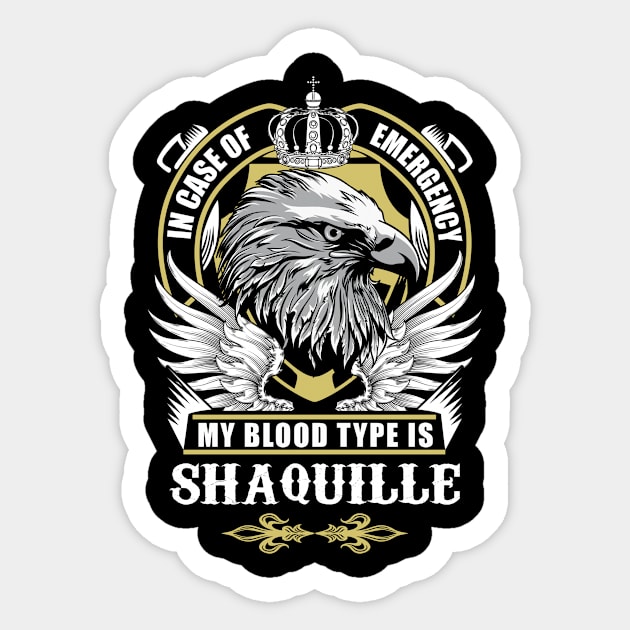 Shaquille Name T Shirt - In Case Of Emergency My Blood Type Is Shaquille Gift Item Sticker by AlyssiaAntonio7529